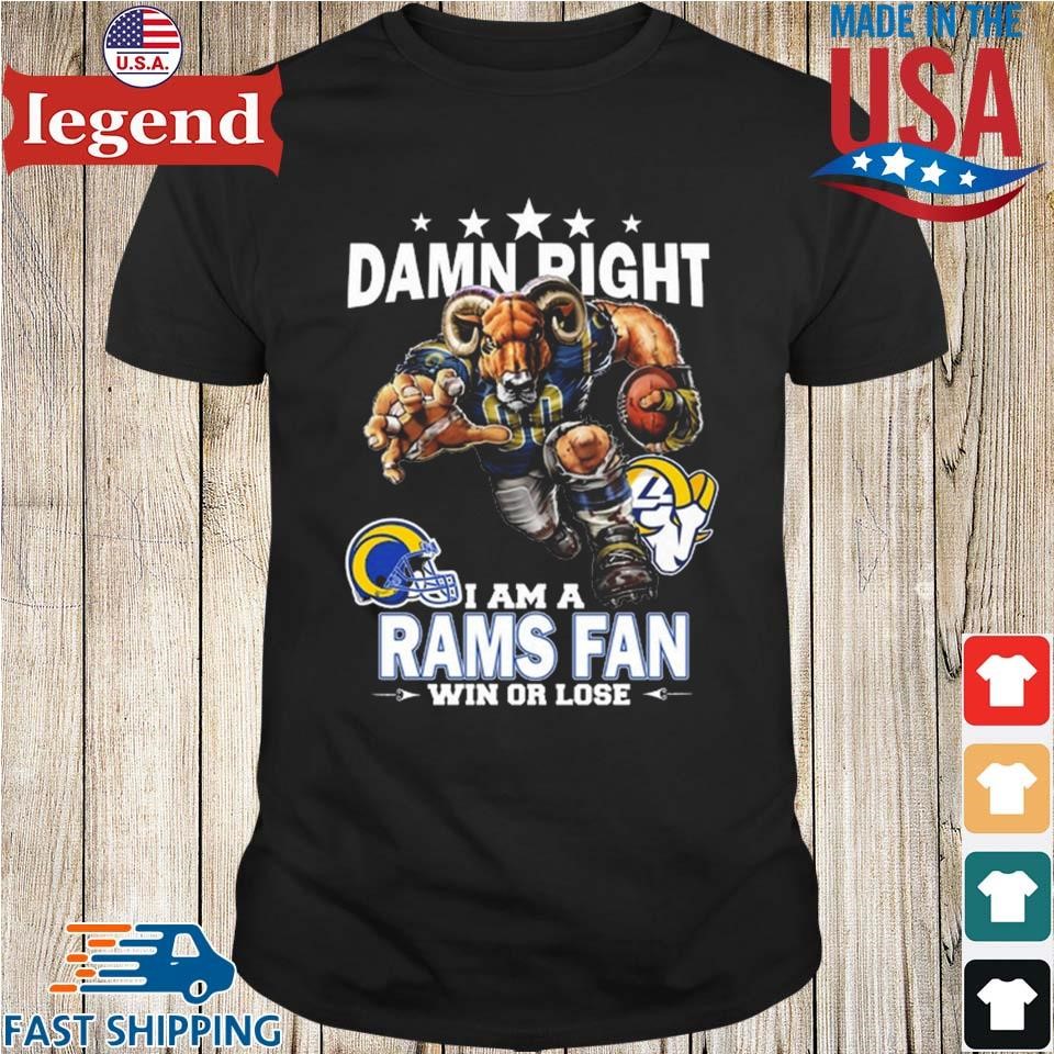 Damn right I am a Los Angeles Rams fan win or lose shirt, hoodie, sweater,  long sleeve and tank top