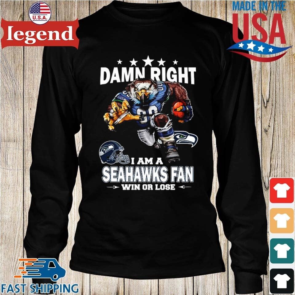 Damn Right I Am Seattle Seahawks Fan Win Or Lose Shirt, hoodie, sweater,  long sleeve and tank top