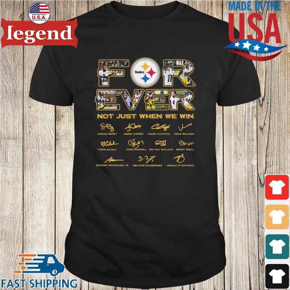 Forever Not Just When We Win Pittsburgh Steelers 2023 Signatures Shirt,  hoodie, sweater, long sleeve and tank top