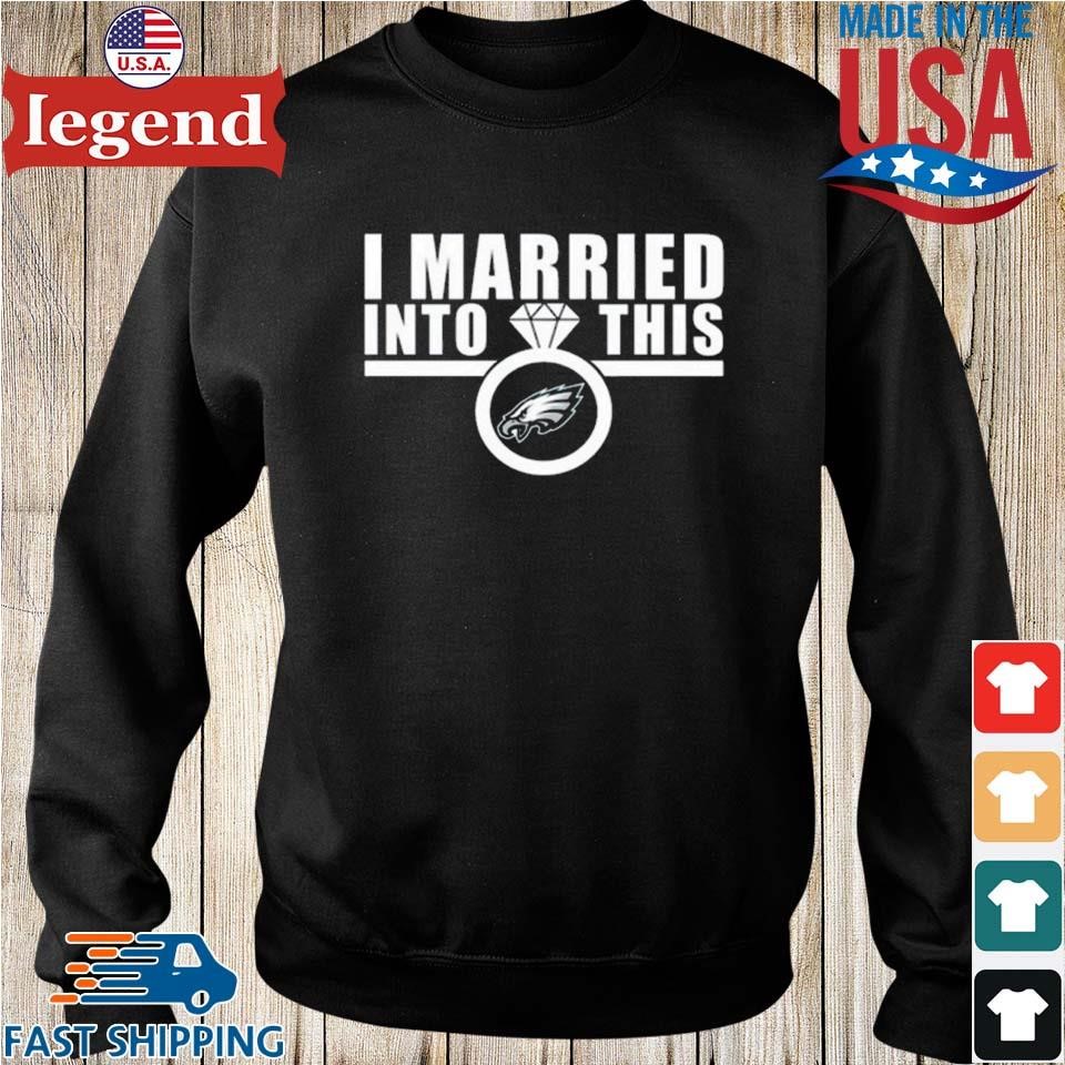 Official I married into this eagles philadelphia 2023 shirt