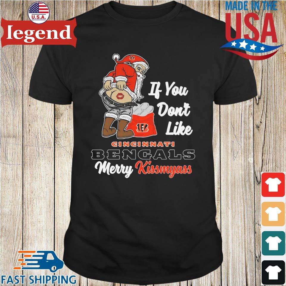 If You Dont Like Cincinnati Bengals Merry Kissmyass T-shirt - Shibtee  Clothing