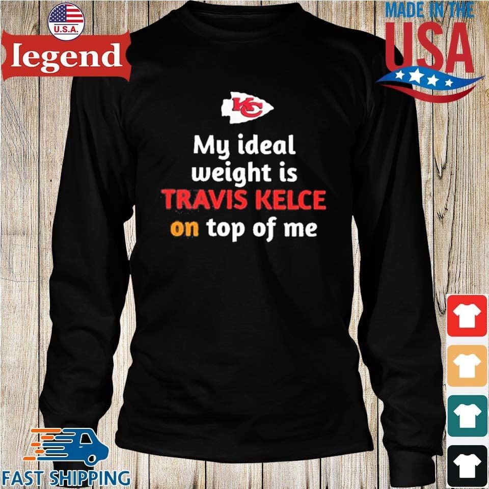 Kansas City Chiefs My Ideal Weight Is Travis Kelce On Top Of Me Shirt -  Shibtee Clothing