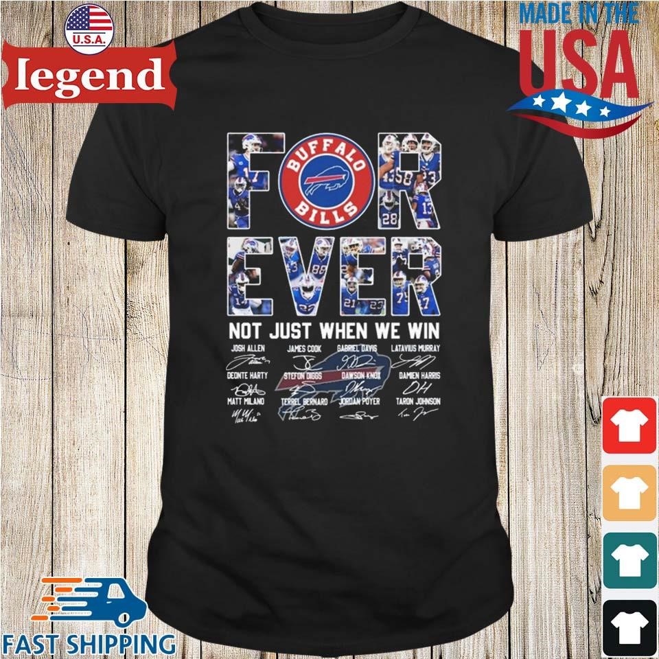 Original Forever Not Just When We Win Buffalo Bills Signatures T-shirt,Sweater,  Hoodie, And Long Sleeved, Ladies, Tank Top