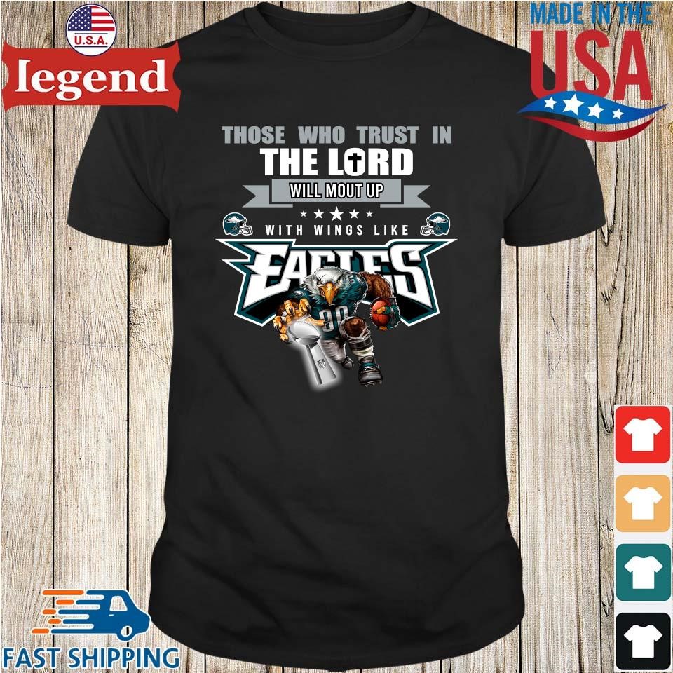 The Who Trust In The Lord Will Mount Up With Wings Like Philadelphia Eagles  T-Shirt, hoodie, sweater, long sleeve and tank top