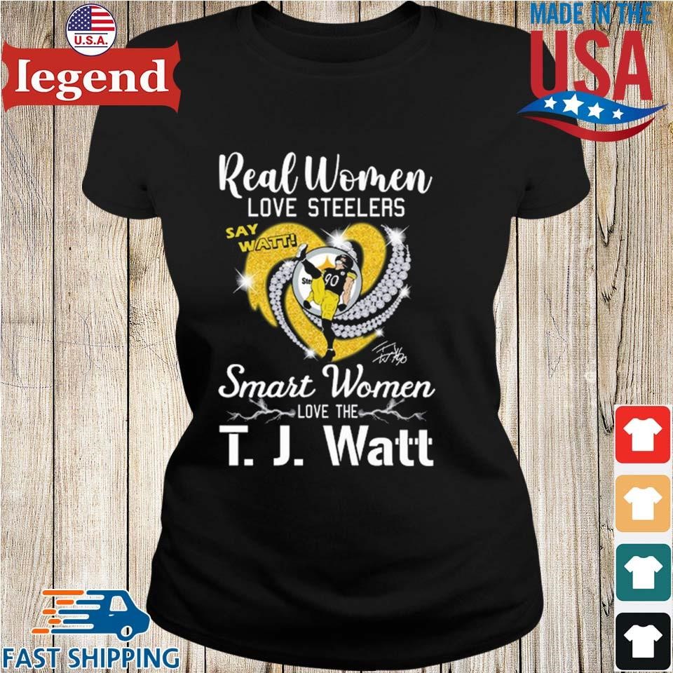 Real Women Love Steelers Smart Women Love The T J Watt Say Watt Signature T- shirt,Sweater, Hoodie, And Long Sleeved, Ladies, Tank Top