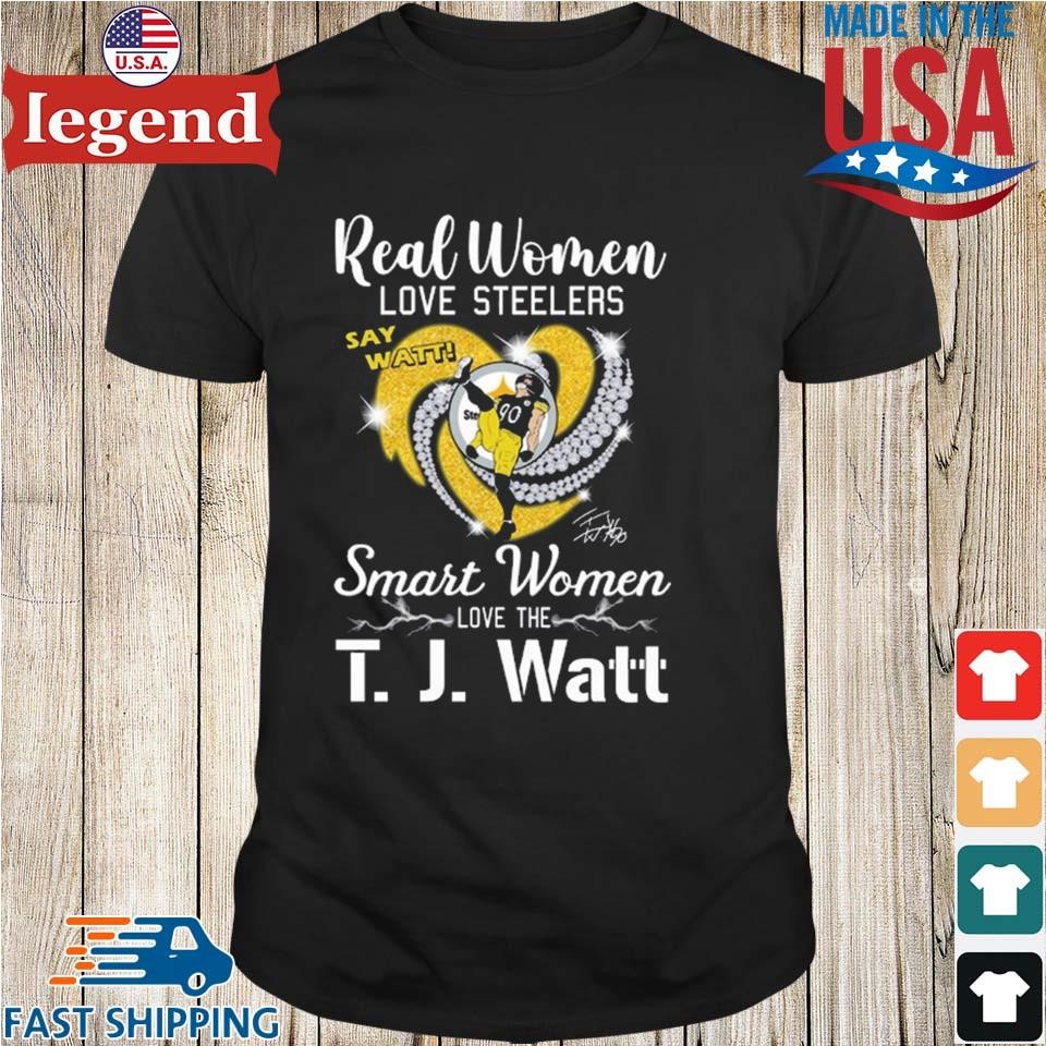 Real Women Love Steelers Smart Women Love The T J Watt Say Watt Signature T- shirt,Sweater, Hoodie, And Long Sleeved, Ladies, Tank Top