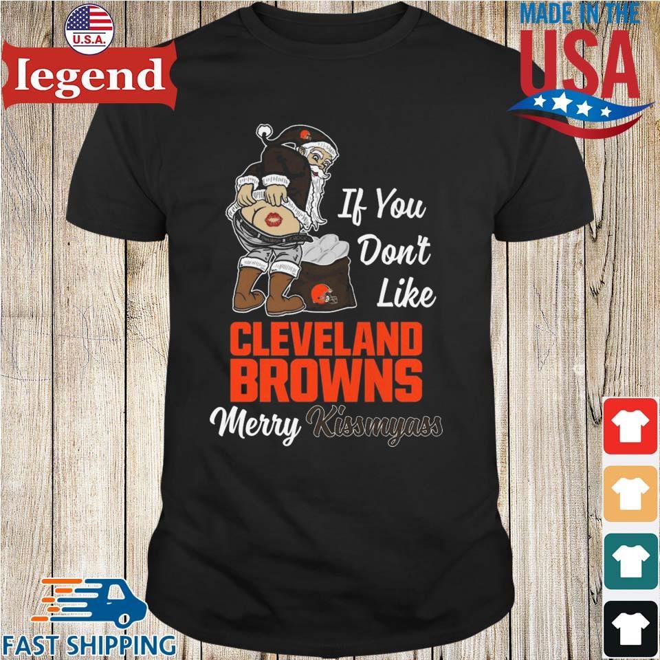 Santa If You Don't Like Cleveland Browns Merry Kissmyass 2023 Christmas T  Shirt