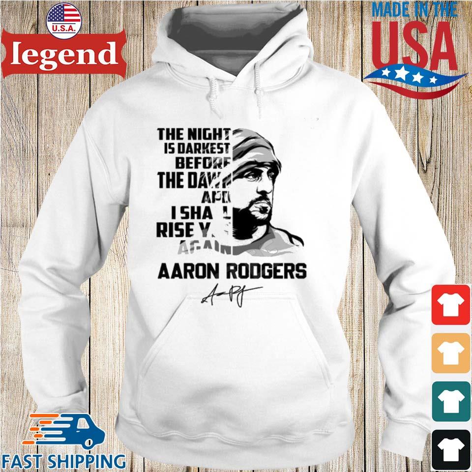 Aaron Rodgers The Night Is Darkest Before The Dawn And I Shall Rise Yet  Again T-shirt,Sweater, Hoodie, And Long Sleeved, Ladies, Tank Top