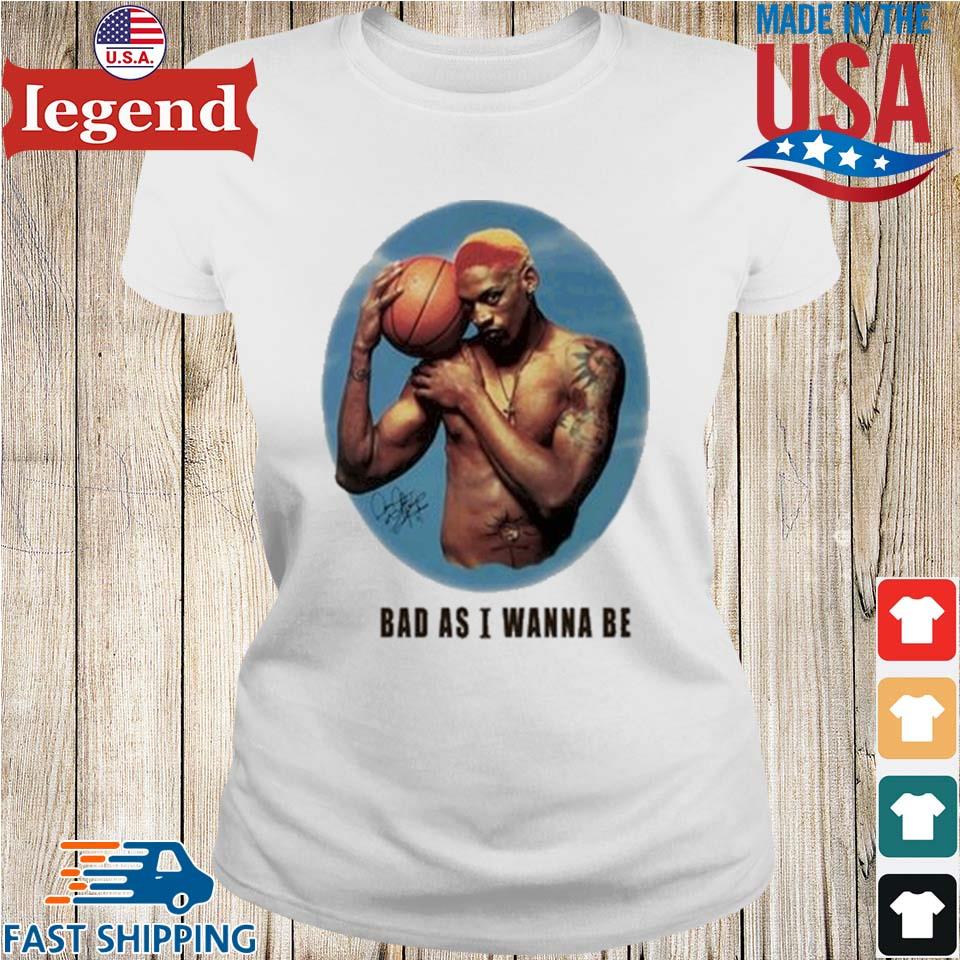 Dennis Rodman Bad As I Wanna Be Chicago Bulls T-shirt,Sweater, Hoodie, And  Long Sleeved, Ladies, Tank Top