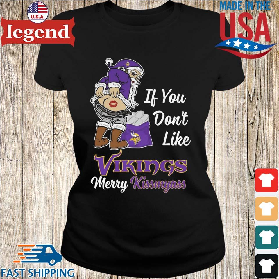 If You Don't Like Minnesota Vikings Kiss My Ass BB T Shirts – Best