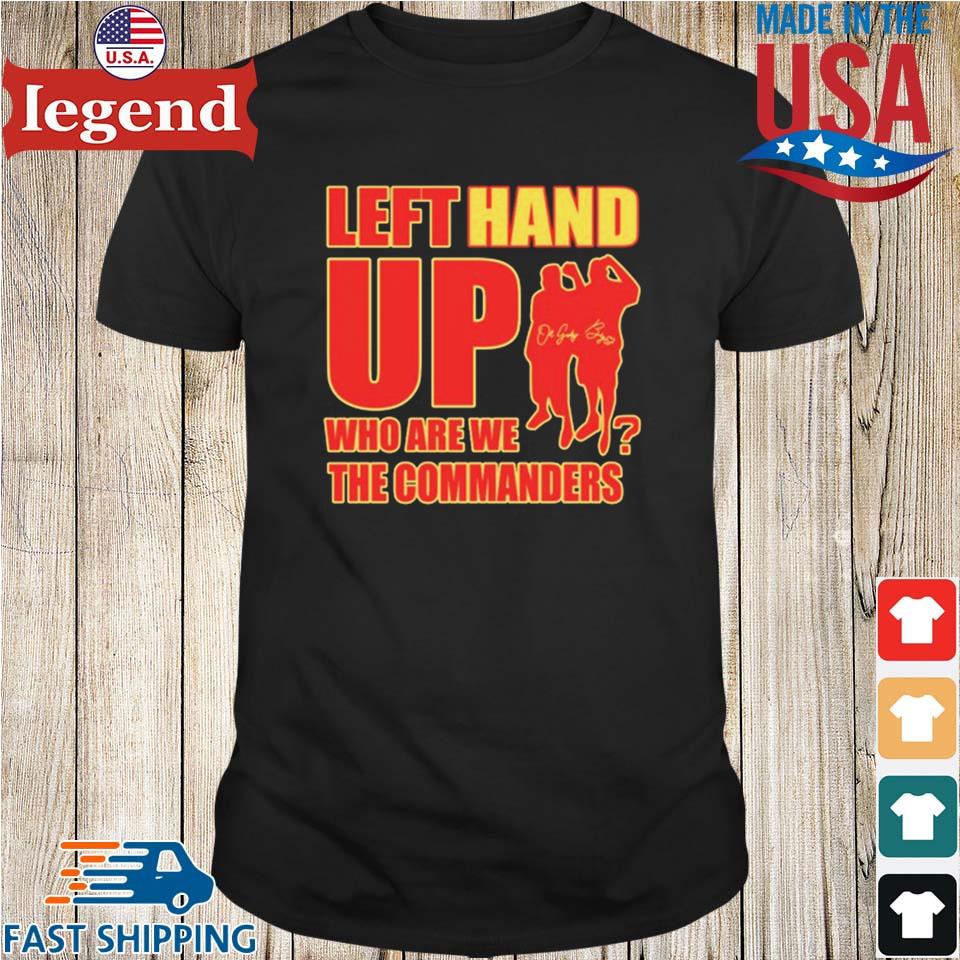 Left Hand Up Who Are We The Commanders T-Shirt, hoodie, sweater