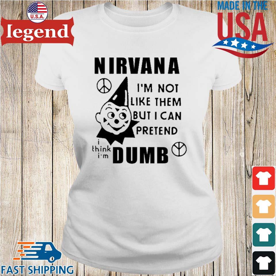 https://images.legendusashirt.com/2023/09/nirvana-im-not-like-them-but-i-can-pretend-dumb-t-shirt-Ladies-trang-min.jpg