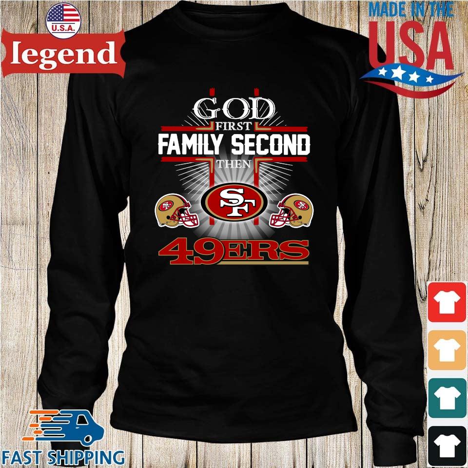 Original God First Family Second Then San Francisco 49ers T-shirt,Sweater,  Hoodie, And Long Sleeved, Ladies, Tank Top