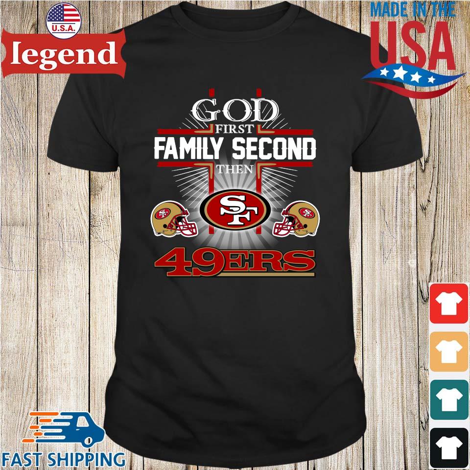 God first family second then San Francisco 49ers shirt - Trend T Shirt  Store Online