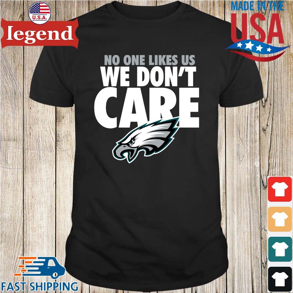 Original No One Likes Us We Don't Care Philadelphia Eagles T-shirt,Sweater,  Hoodie, And Long Sleeved, Ladies, Tank Top