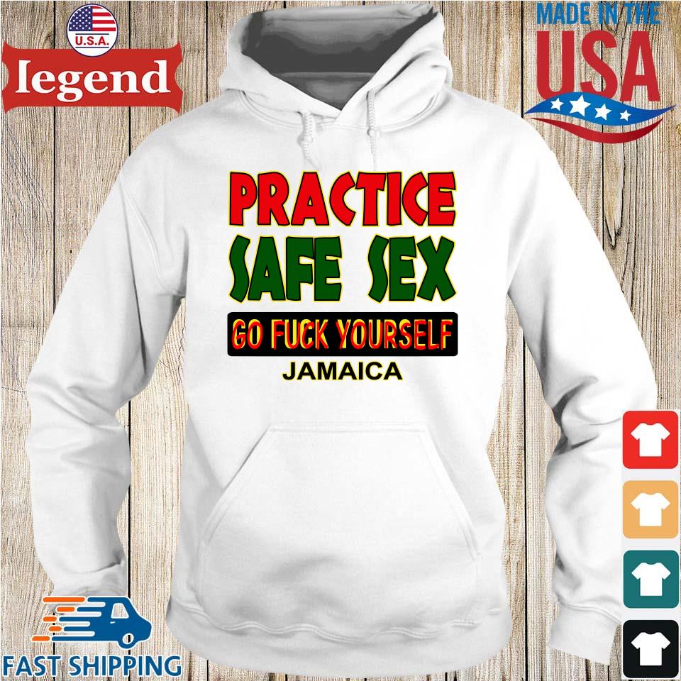 Original Practice Safe Sex Go Fuck Yourself Jamaica T-shirt,Sweater, Hoodie, And Long Sleeved, Ladies, Tank photo