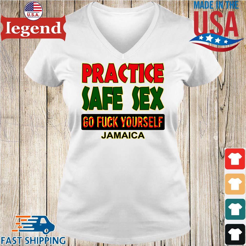 Original Practice Safe Sex Go Fuck Yourself Jamaica T-shirt,Sweater, Hoodie, And Long Sleeved, Ladies, Tank pic