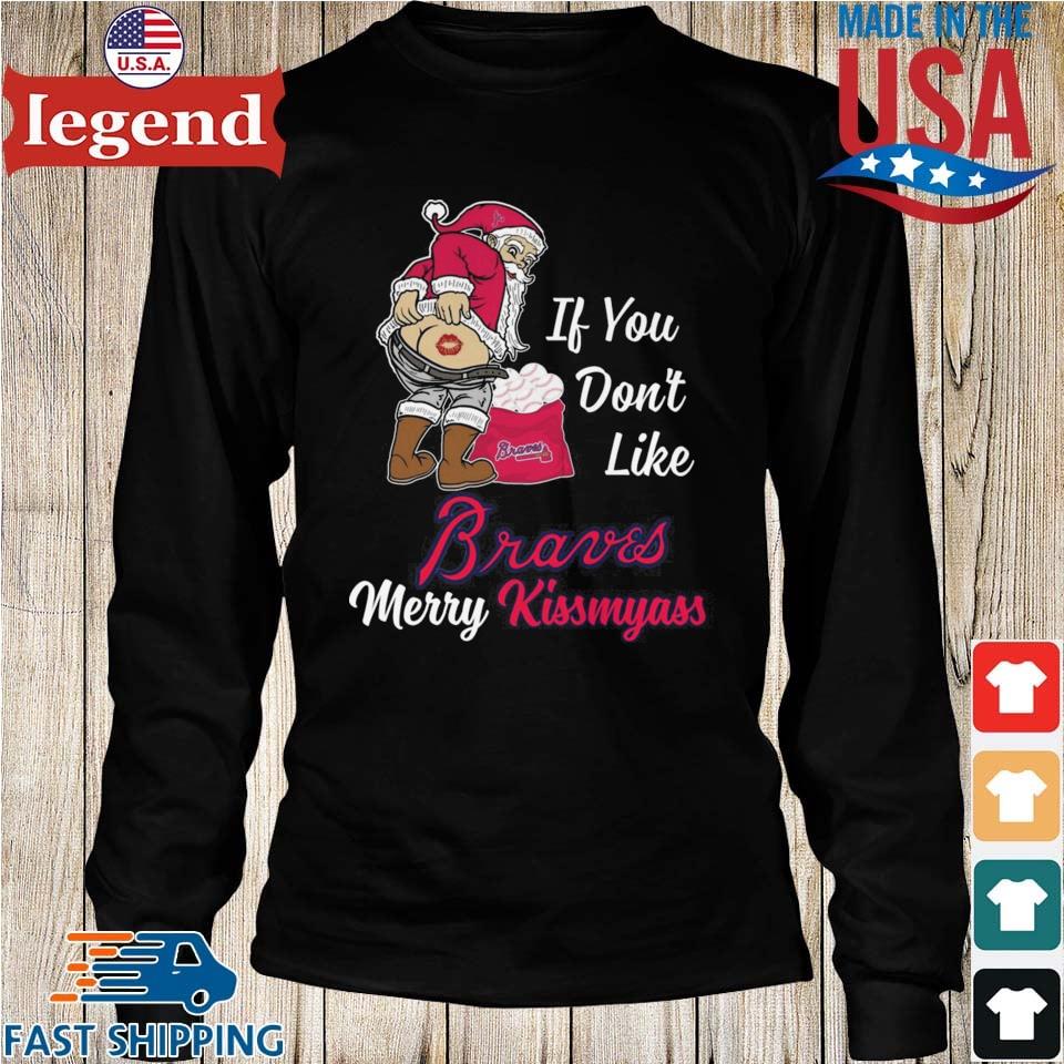 Santa Claus If You Don't Like Atlanta Braves Merry Kissmyass T Shirt