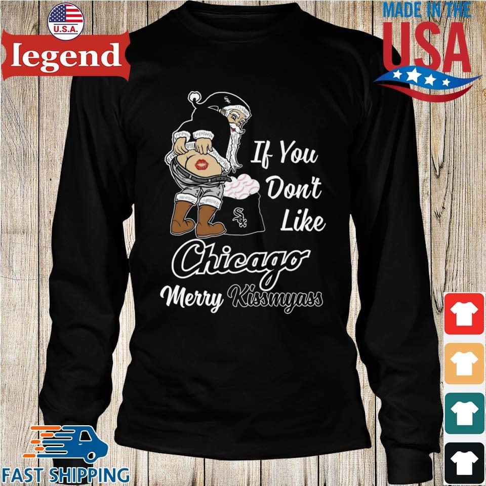 Santa Claus If You Don't Like Chicago White Sox Merry Kissmyass T