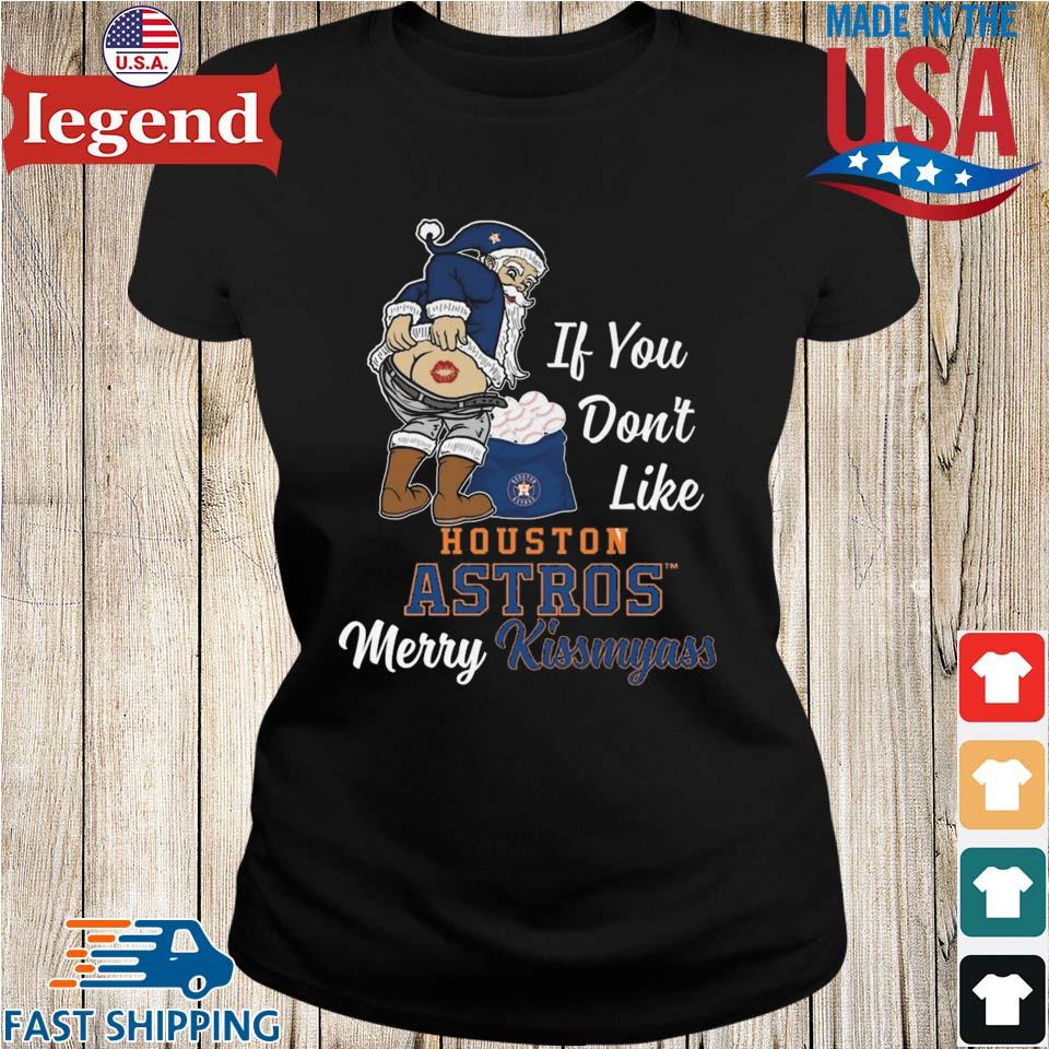 Santa Claus If You Don't Like Houston Astros Merry Kissmyass T-shirt,Sweater,  Hoodie, And Long Sleeved, Ladies, Tank Top