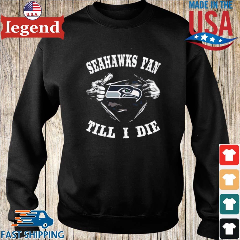 Official im Seattle Seahawks Fan Till I Die Shirt, hoodie, sweater, long  sleeve and tank top