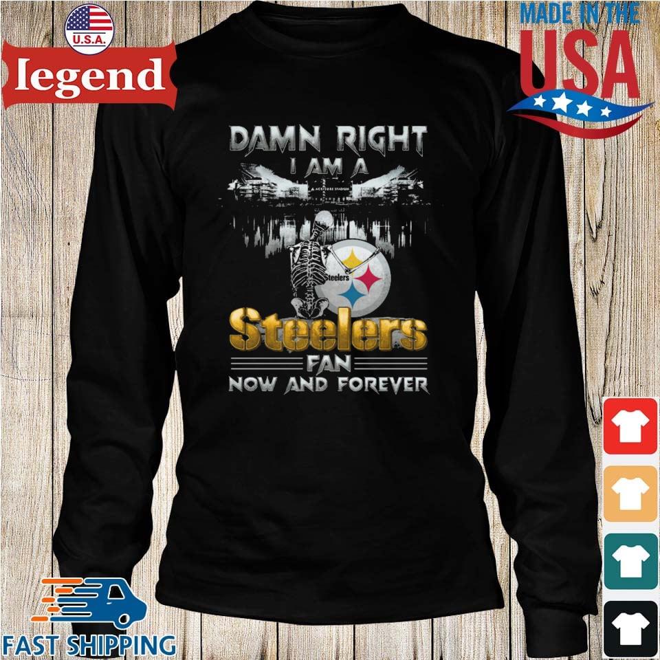 Damn Right I Am A Pittsburgh Steelers Skeleton Fan Now And Forever Shirt,  hoodie, sweater, long sleeve and tank top