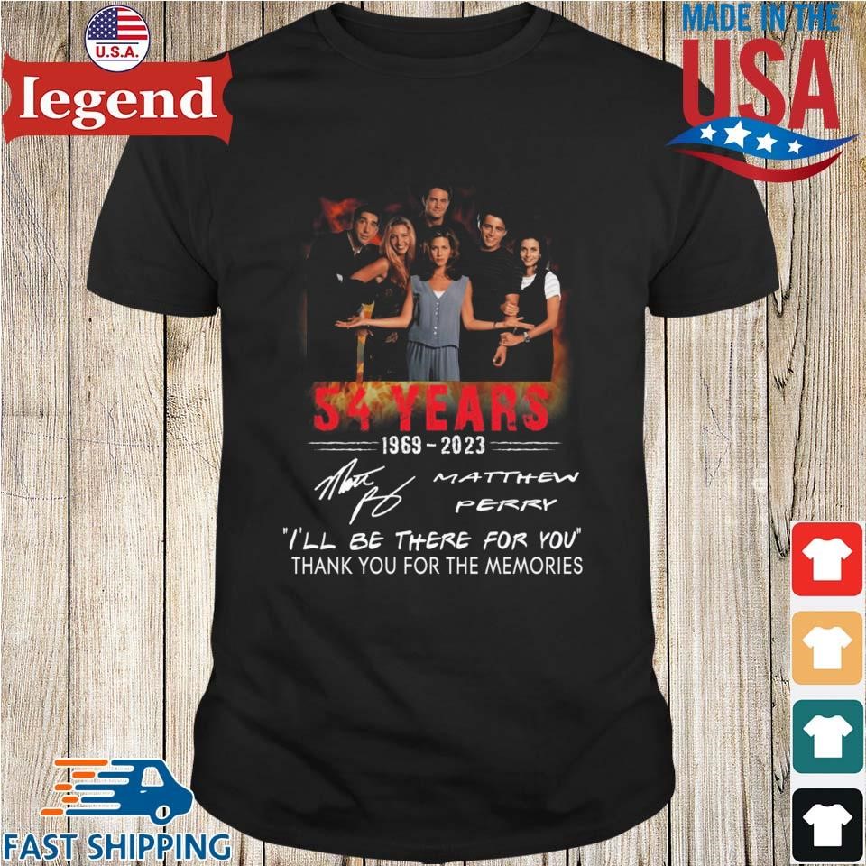 54 Years 1969 – 2023 Matthew Perry I’ll Be There For You Thank You For The Memories Signature T-shirt