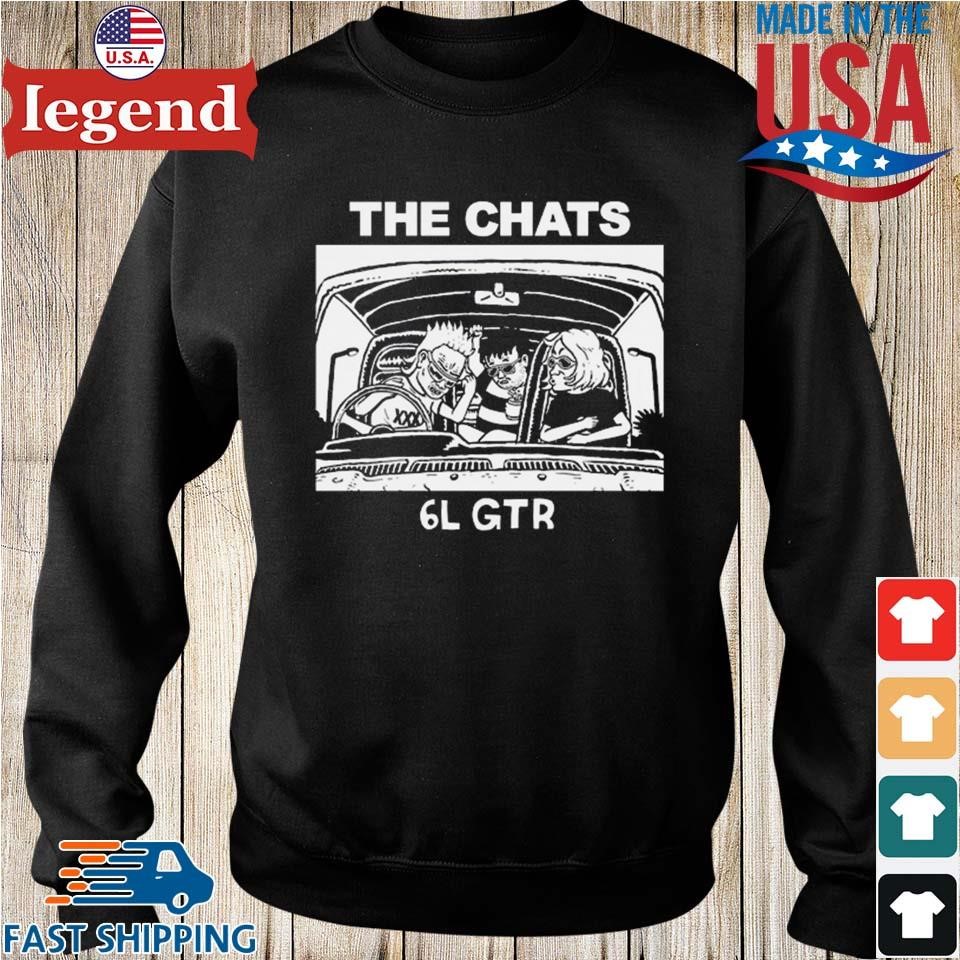 6l Gtr The Chats T shirt Sweater Hoodie And Long Sleeved Ladies