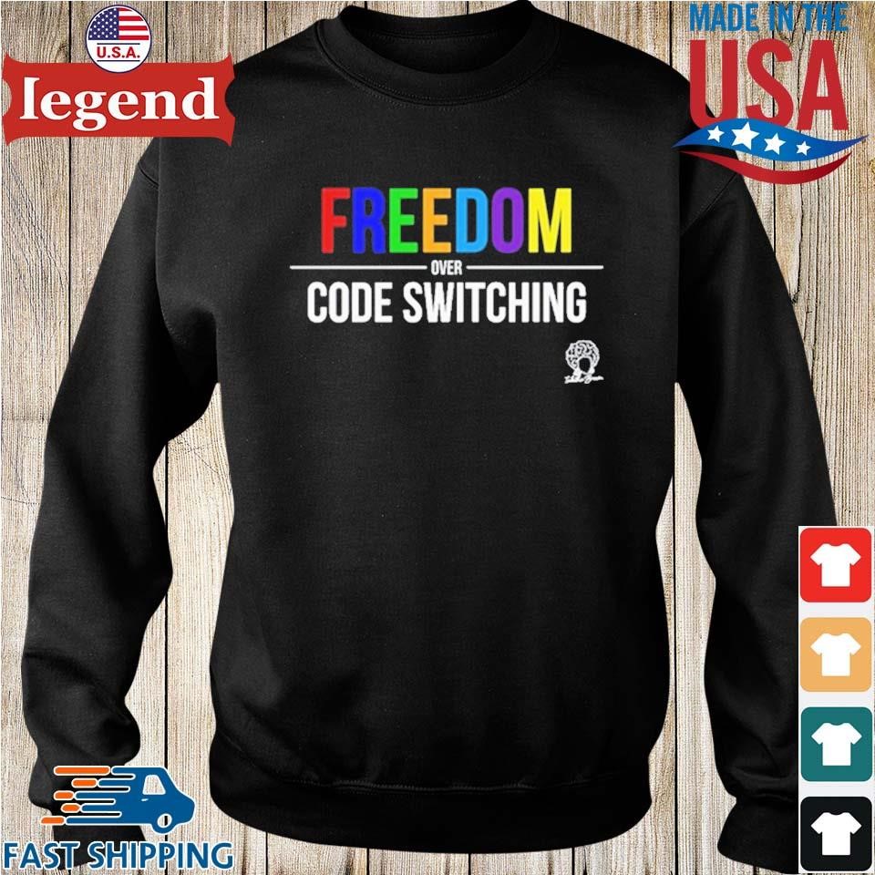 Freedom Over Code Switching T-shirt,Sweater, Hoodie, And Long