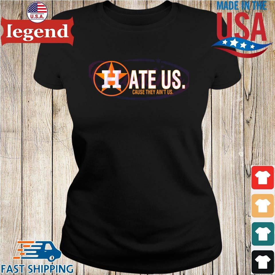 Houston Astros Hate Us Cause They Ain't Us T-shirt,Sweater, Hoodie, And  Long Sleeved, Ladies, Tank Top