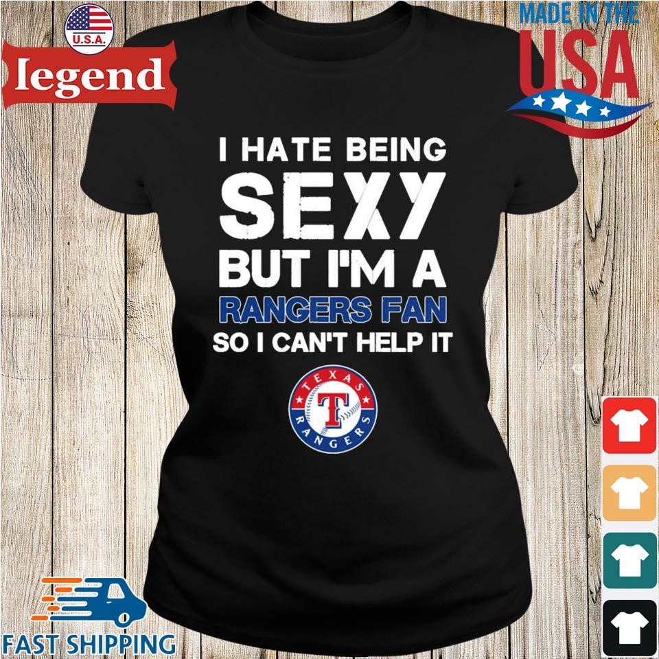 I Hate Being Sexy But I'm Fan So I Can't Help It Texas Rangers