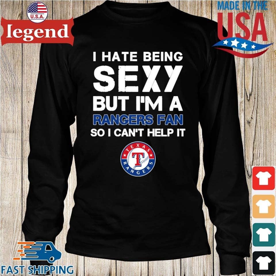 I Hate Being Sexy But I'm Fan So I Can't Help It Texas Rangers