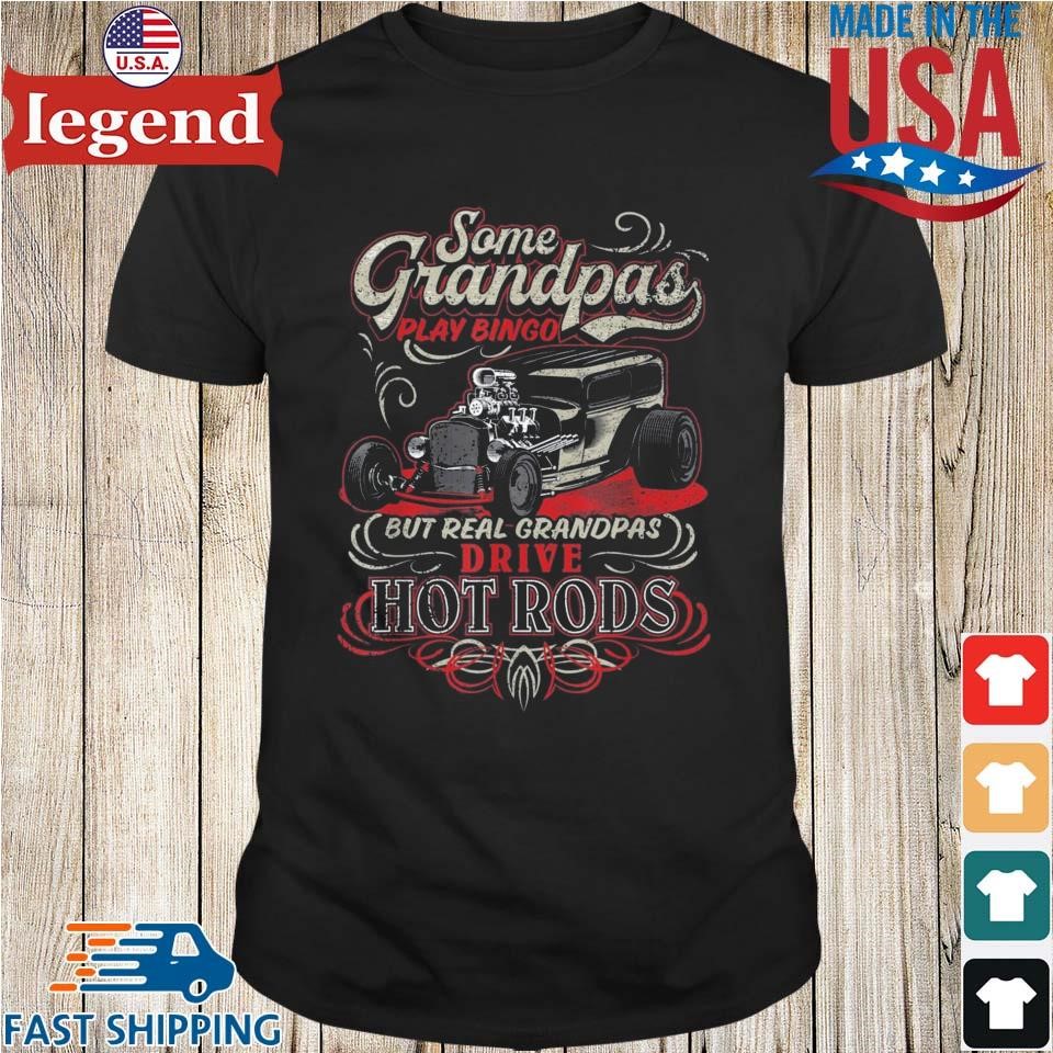 Official Some Grandpas Play Bingo But Real Grandpas Drive Hot Rods T-shirt