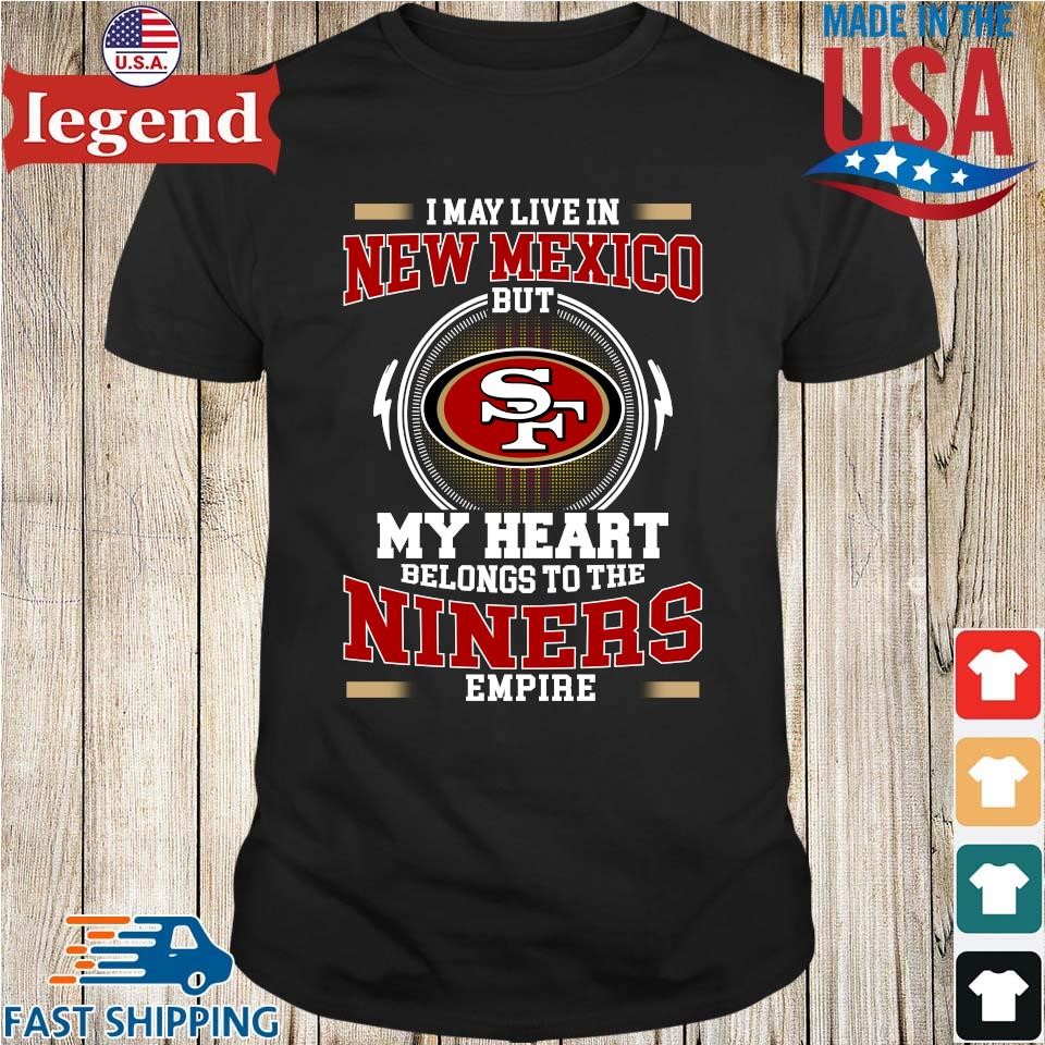 San Francisco 49ers I may live in Minnesota but my heart is always in the Niners  empire shirt - Dalatshirt