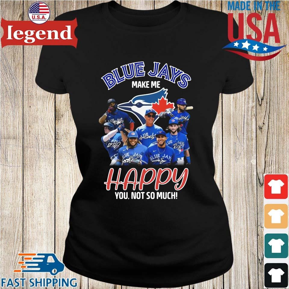 Original Toronto Blue Jays Make Me Happy You Not So Much Signatures T-shirt,Sweater,  Hoodie, And Long Sleeved, Ladies, Tank Top