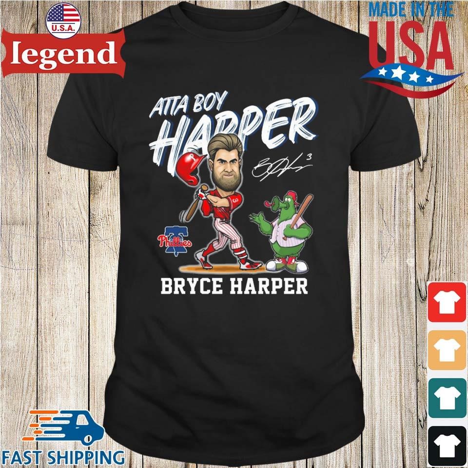 Phillies Bryce Harper Atta-Boy Harper Shirts Hoodie Tank-Top Quotes