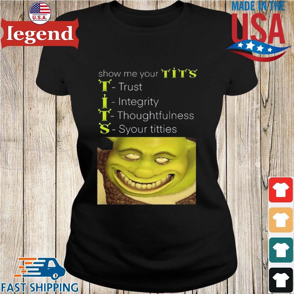 Show Me Your Tits Trust Integrity Thoughtfulness Syour Tities  T-shirt,Sweater, Hoodie, And Long Sleeved, Ladies, Tank Top