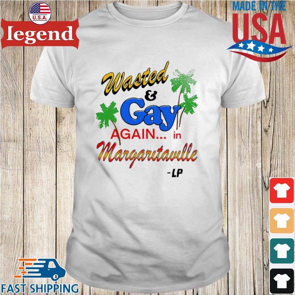 Wasted And Gay Again In Margaritaville T-shirt