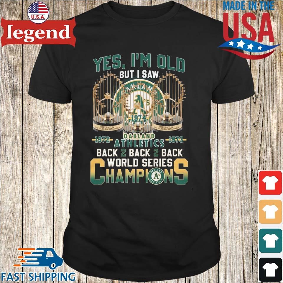 Yes I'm Old But I Saw Oakland Athletics 1972 – 1973 Back 2 Back 2 Back  World Series Champions T-Shirt, hoodie, sweater, long sleeve and tank top