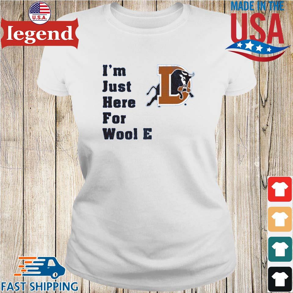 Durham Bulls I'm Just Here For Wool E. T-shirt,Sweater, Hoodie, And Long  Sleeved, Ladies, Tank Top