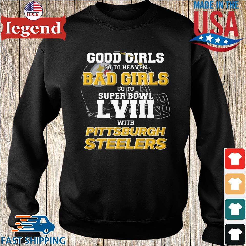 Good Girls Go To Heaven Bad Girls Go To Super Bowl Lviii With Pittsburgh  Steelers Shirt - Shibtee Clothing