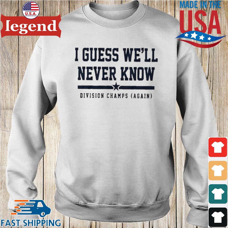 Astros Division Champ I Guess We Will Never Know T Shirt, hoodie