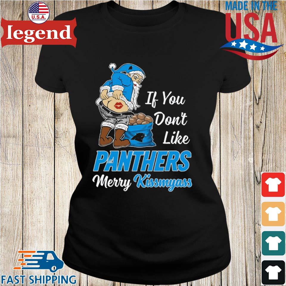 If You Dont Like Panthers Merry Kissmyass Shirt