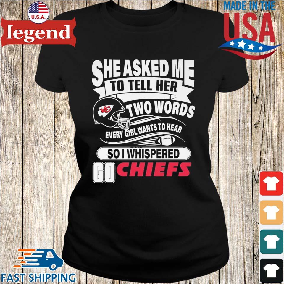 Two Words Every Girl Wants To Hear Go Chiefs T-Shirt - Lelemoon