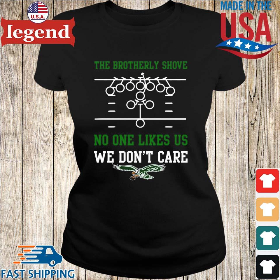 The Brotherly Shove No One Likes Us We Don't Care Eagles Die Hard Fan  T-shirt,Sweater, Hoodie, And Long Sleeved, Ladies, Tank Top