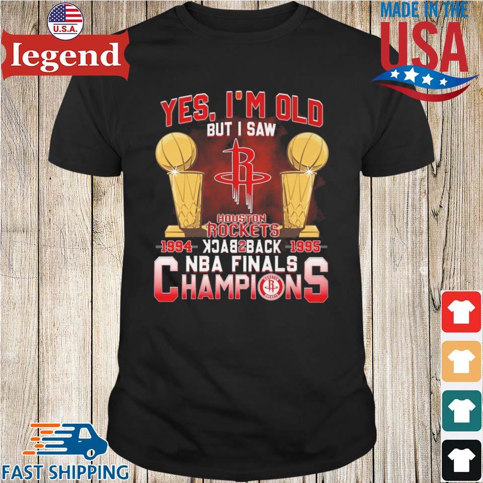 Yes Im Old But I Saw Houston Rockets Back To Back Nba Finals Champions T  Shirt, hoodie, sweater, long sleeve and tank top