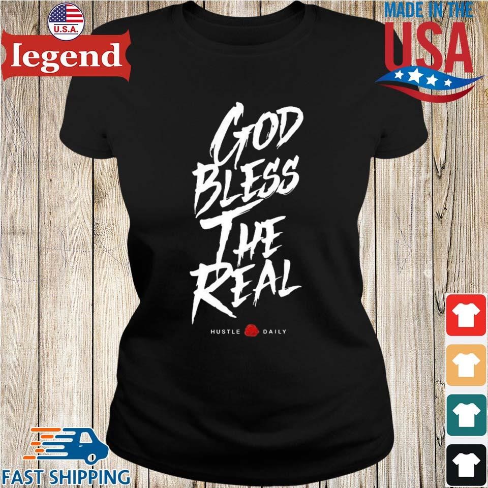 God Bless The Real Hustle Daily T-shirt,Sweater, Hoodie, And Long Sleeved,  Ladies, Tank Top