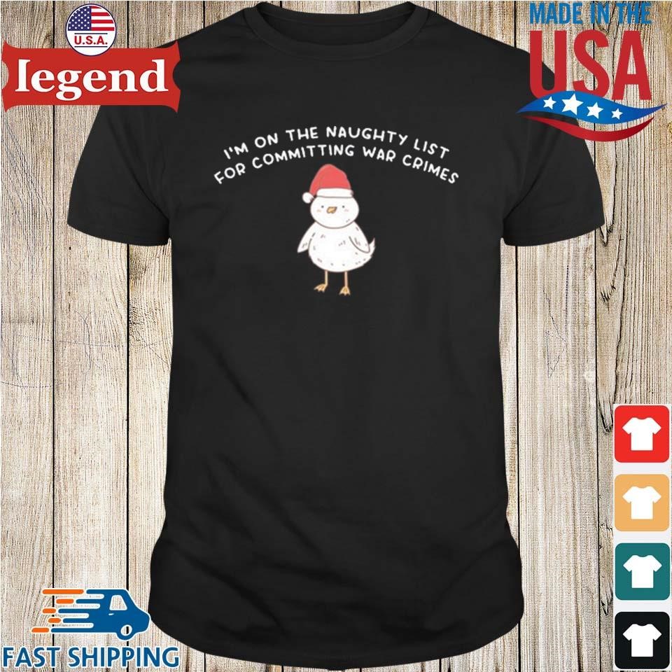 I'm On The Naughty List For Committing War Crimes T-shirt