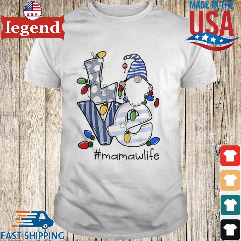 Love Mamaw Life Gnome Christmas Xmas Family T-shirt