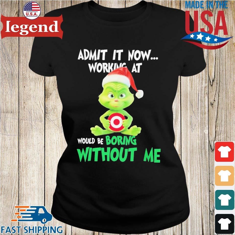 https://images.legendusashirt.com/2023/12/Santa-Baby-Grinch-Admit-It-Now-Working-At-Target-Corp-Would-Be-Boring-Without-Me-2023-Ladies-den-min.jpg